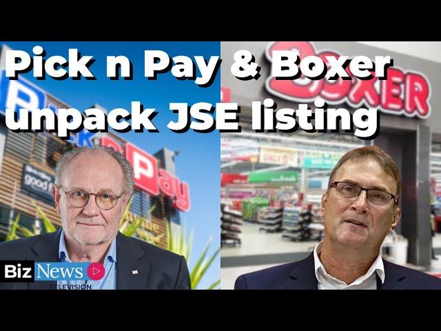 Pick n Pay and Boxer CEOs unpack JSE listing and what the future holds