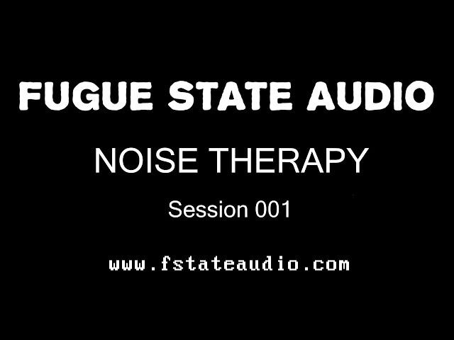 Noise Therapy: Session 001