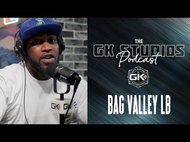 GK STUDIOS PODCAST: BAG VALLEY LB #GKSTUDIOS #PODCAST #GATEKEEPERS