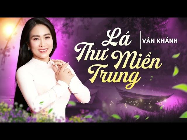 Lá Thư Miền Trung - Vân Khánh | Giọng Hát Về Miền Trung Ngọt Ngào Nhất | Lyric Video