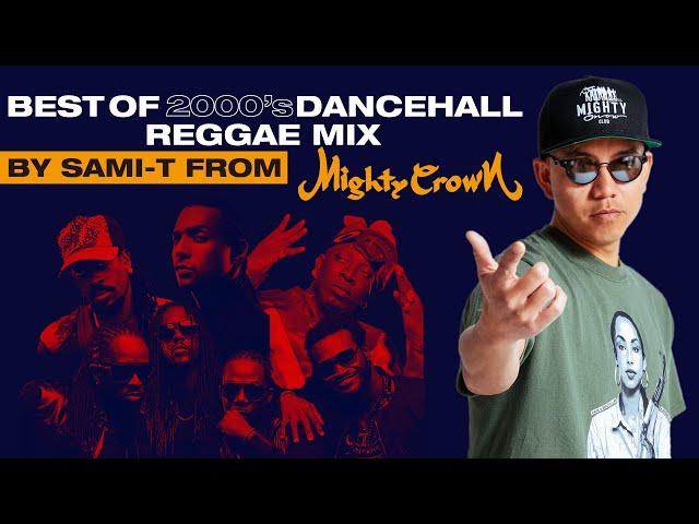 BEST OF 2000's DANCEHALL/REGGAE MIX by SAMI-T from MIGHTY CROWN