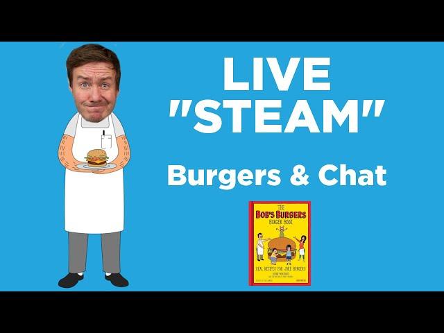 Live Steam 1 - Cooking a Burger from the Bob's Burgers Book