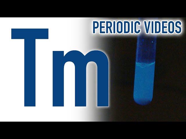 Thulium (new) - Periodic Table of Videos