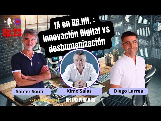 Cómo evitar la deshumanización en RRHH |Transformación Digital IA| Ximo Salas |HR Inxpirados T1 EP23