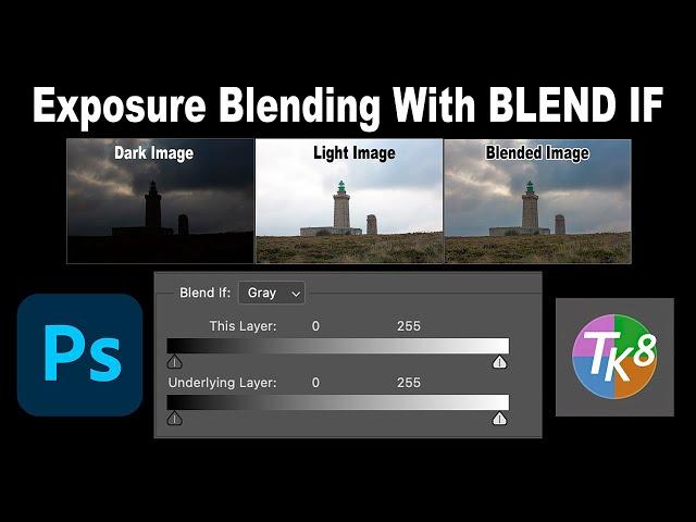 EXPOSURE BLENDING IN PHOTOSHOP WITH BLEND IF: Quick and Easy featuring the TK8 PLUGIN FOR PHOTOSHOP