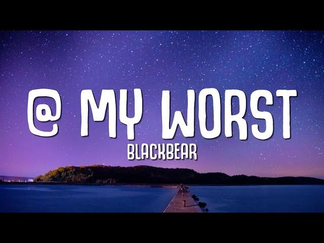 blackbear - @ my worst (Lyrics)