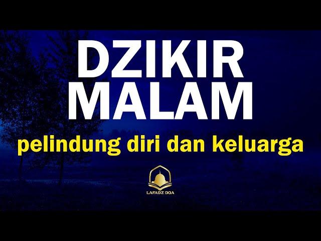 Dzikir Malam | Dzikir Malam pelindung diri dan keluarga