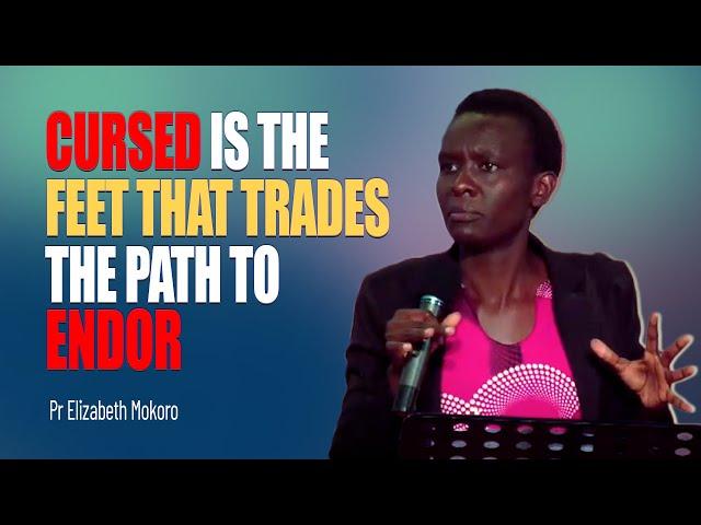 Cursed Is The Feet That Trades The Path To Endor - Pr Elizabeth Mokoro