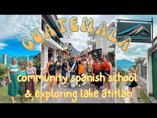 TRAVEL WITH ME TO GUATEMALA // community spanish school and exploring lake atitlan