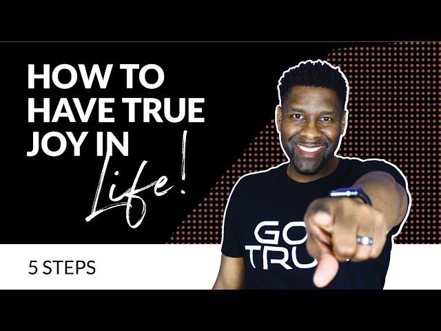 How to Have TRUE, LASTING JOY in Your Life!