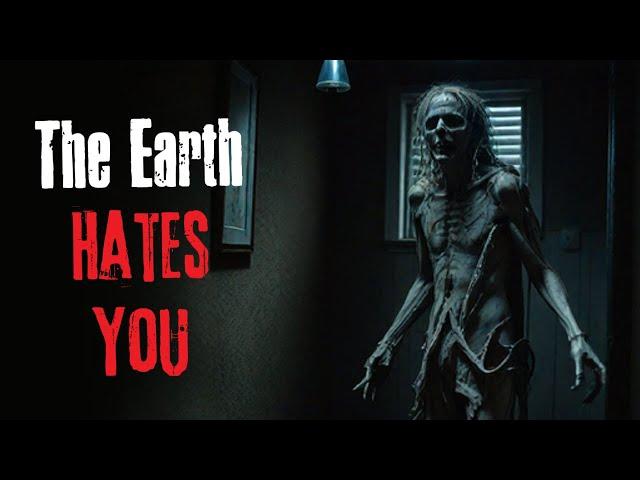 "The Earth Hates You" Creepypasta Scary Story