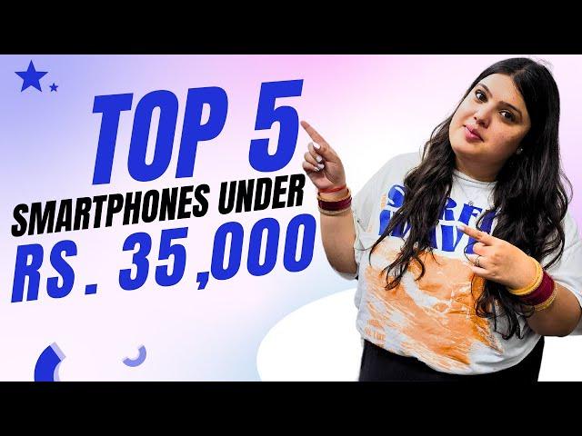 Top 5 Smartphones Under Rs. 35,000 ︎︎