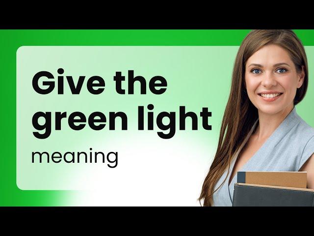 Understanding "Give the Green Light": A Guide to English Idioms