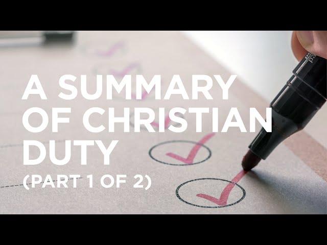 A Summary of Christian Duty (Part 1 of 2) — 05/05/2021