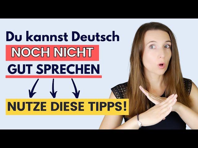 Kannst du (noch) NICHT GUT DEUTSCH SPRECHEN? So kannst du es lernen! 