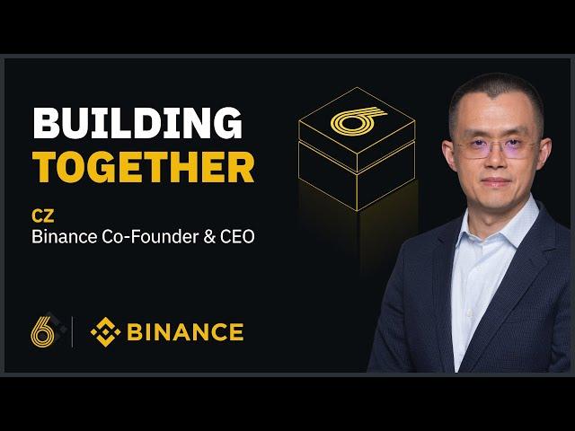 CZ Binance Co-Founder & CEO | 6 Years of Building Together