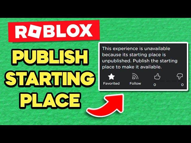 How to PUBLISH a STARTING PLACE on Roblox! (This experience is unavailable because its starting...