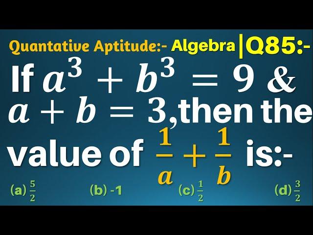 Q85 | If a3 + b3 = 9 and a + b = 3 then the value of 1/a+1/b is | Algebra | Gravity Coaching Centre