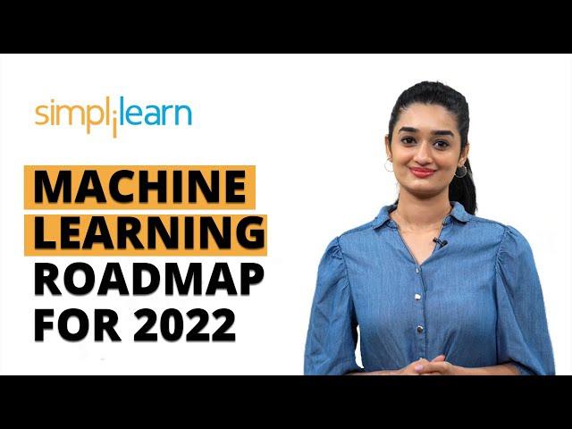 Machine Learning Roadmap For 2022 | How To Become Machine Learning Engineer | Simplilearn