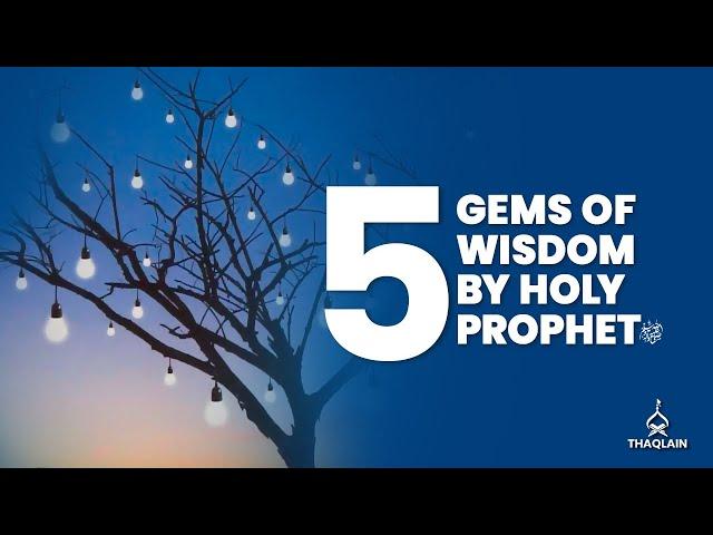 5 Gems of Wisdom By Holy Prophet (sallalaho alaihe waálihi)