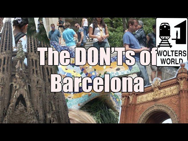 Visit Barcelona - The DON'Ts of Visiting Barcelona, Spain