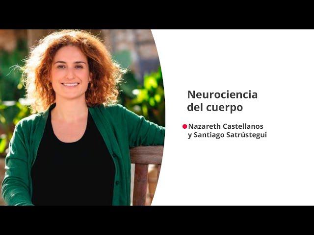 'Neurociencia del cuerpo', con Nazareth Castellanos y Santiago Satrústegui