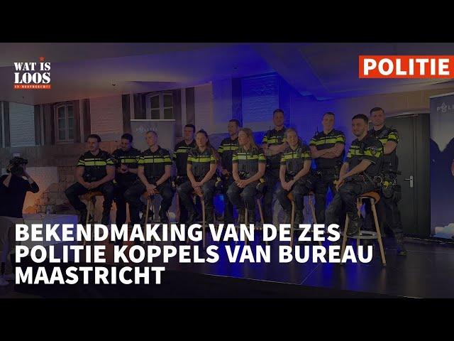 BEKENDMAKING VAN DE ZES POLITIE KOPPELS VAN BUREAU MAASTRICHT