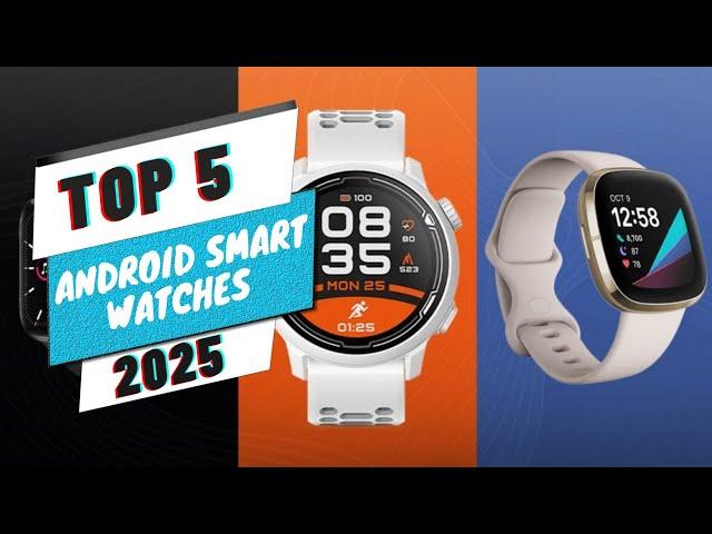 Top 5 Best Android Smart Watches in 2025