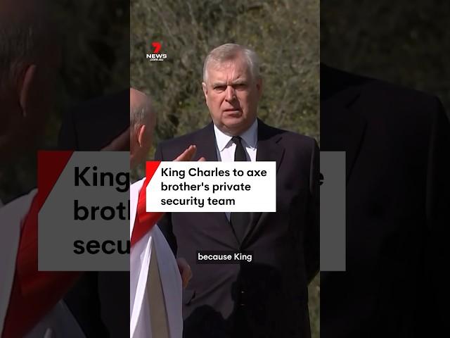 King Charles to sack Prince Andrew’s security team