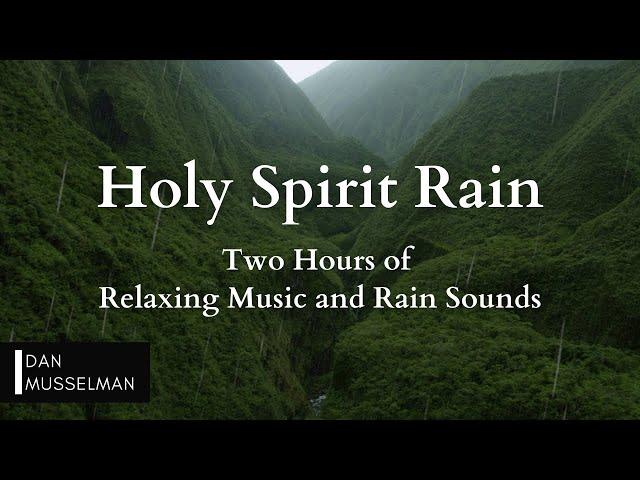 Holy Spirit Rain | Two hours of Relaxing Music, Rain Sounds and Stress Relief