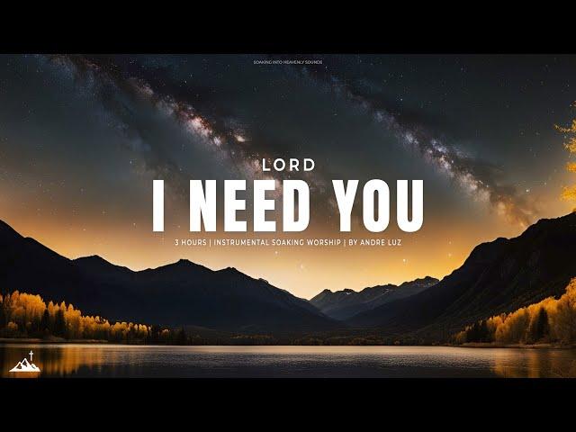 LORD, I NEED YOU // INSTRUMENTAL SOAKING WORSHIP // SOAKING WORSHIP MUSIC