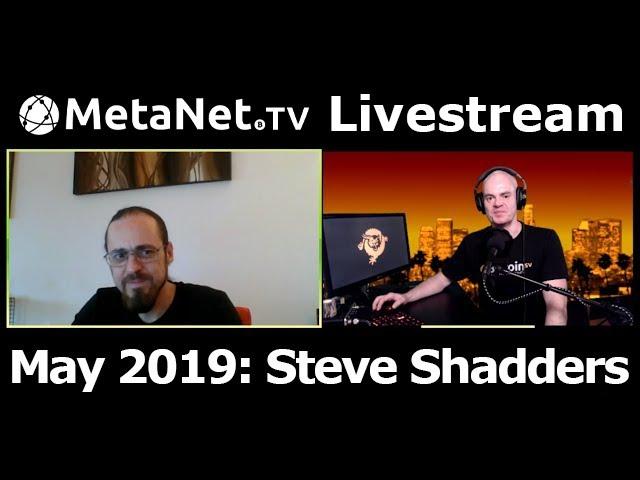 MetanetTV Livestream May 2019 with Steve Shadders