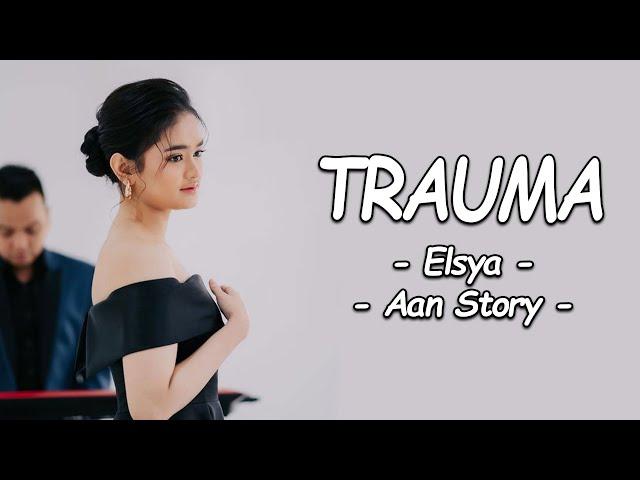 Elsya Feat Aan Story - TRAUMA (Lirik Lagu)