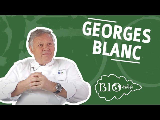 POURQUOI GEORGES BLANC PARRAINE DE BIO-TÉLÉ ?