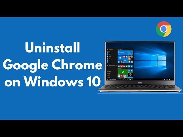 How to Uninstall Google Chrome on Windows 10 (Quick & Simple) | Delete Google Chrome Completely