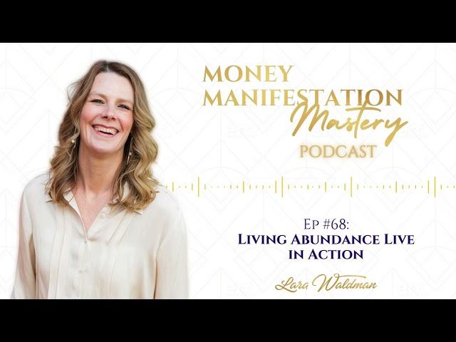 Living Abundance Live in Action - Money Manifestation Mastery Podcast Ep 68