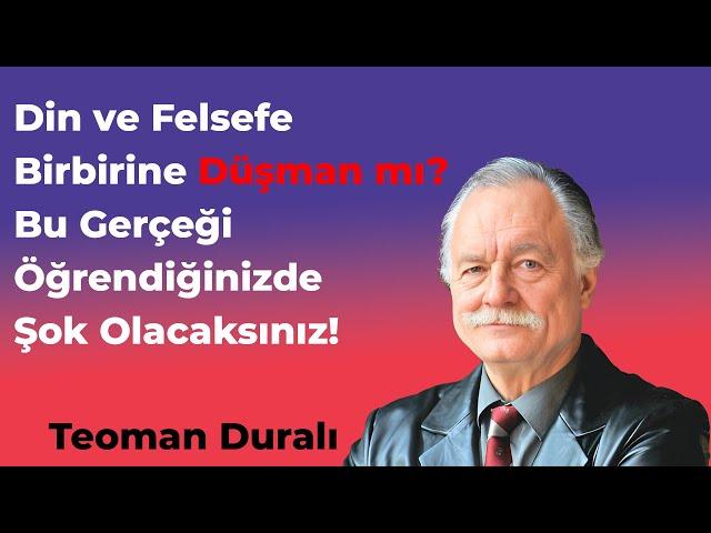 Felsefe Dinle çelişir mi ?  |  Teoman Duralı