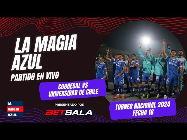 La Magia Azul | EN VIVO | Cobresal vs UNIVERSIDAD DE CHILE | Campeonato Nacional - Fecha 16