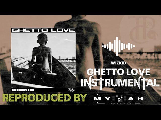 Wizkid – GHETTO LOVE INSTRUMENTAL REPRODUCED BY MYKAH