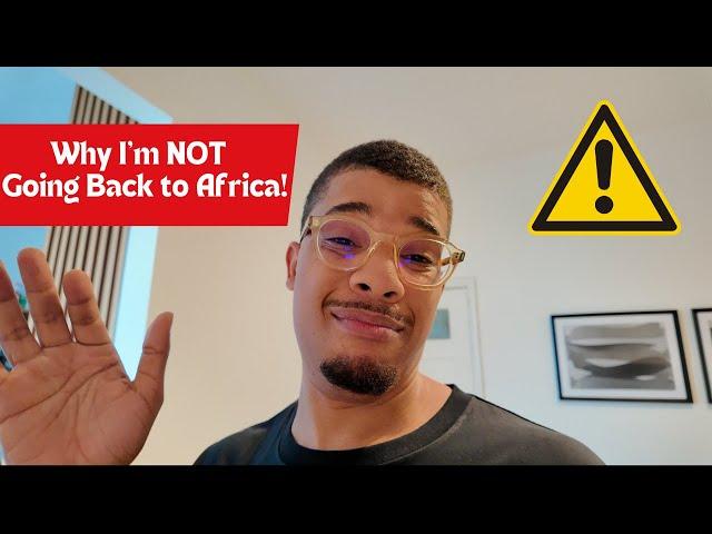 4 Reasons Why I Have No Interest In Going Back to Africa