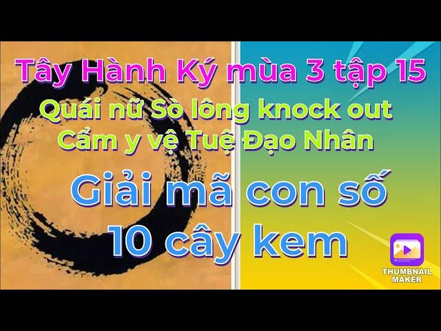 Tây Hành Ký mùa 3 tập15# Quái nữ Sò Lông knockout Cẩm y vệ Tuệ Đạo Nhân /Giải mã con số 10 cây kem