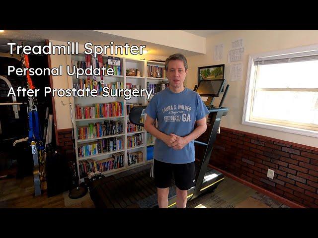 Treadmill Sprinter, Personal Update after Prostate Surgery [Fixed Sync]