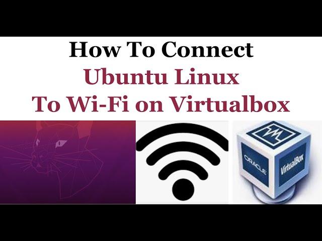 How to Connect Ubuntu to WiFi on Virtualbox