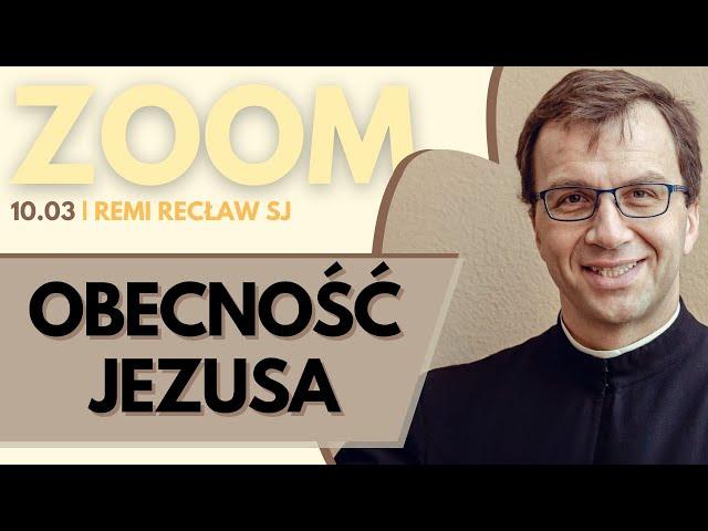 Obecność Jezusa | Remi Recław SJ | Zoom - 10.03.2025