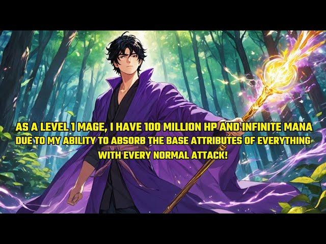 As a Level 1 Mage,I Have 100 Million Hp and Infinite Mana,Due to My Ability to Absorb the Attributes