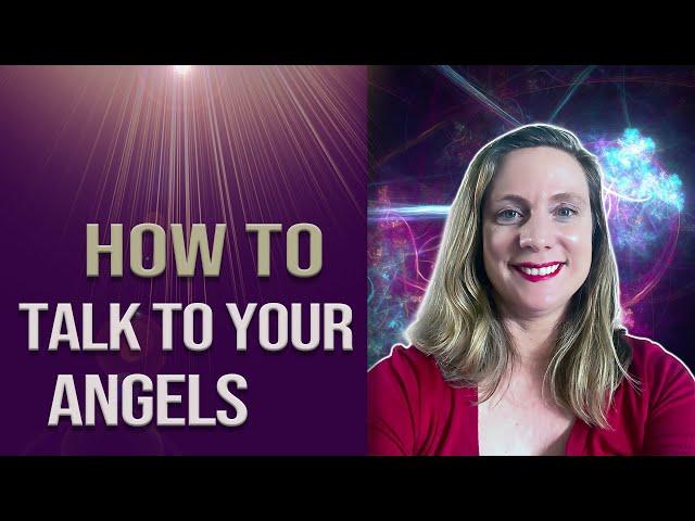 How to Talk to your Angels - 3 Simple Ways to Talk to them!