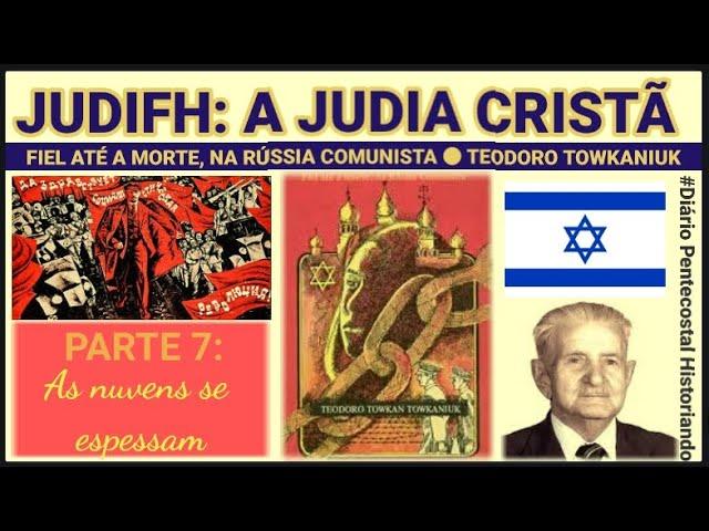 JUDIFH, UMA JUDIA CRISTÃ, FIEL ATÉ A M0RTE,  RÚSSIA COMUNISTA PARTE 7: AS NUVENS SE ESPESSAM