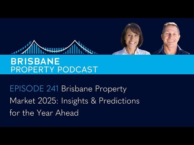 EP 241 - Brisbane Property Market 2025: Insights & Predictions for the Year Ahead