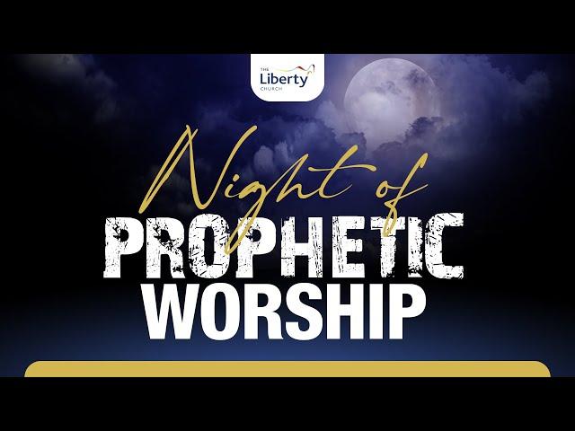 Night of Prophetic Worship | With Dr Sola Fola-Alade & Ty Bello | Liberty Church Global