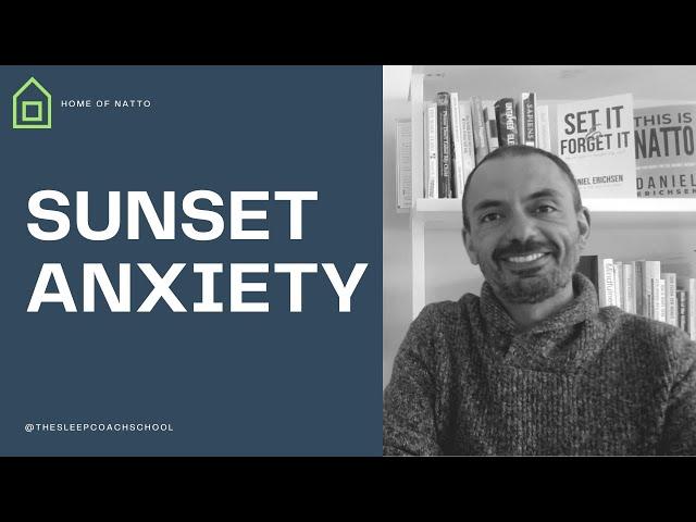 What to DO when anxiety rises as darkness falls (Insomnia Insight #545 )